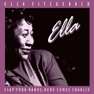 收聽Ella Fitzgerald的Clap Hands, Here Comes Charlie!歌詞歌曲