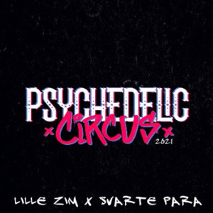 Dengarkan lagu Psychedelic Circus 2021 (Explicit) nyanyian Lille Zim dengan lirik