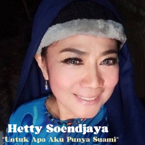 Dengarkan lagu Untuk Apa Aku Punya Suami nyanyian Hetty Soendjaya dengan lirik