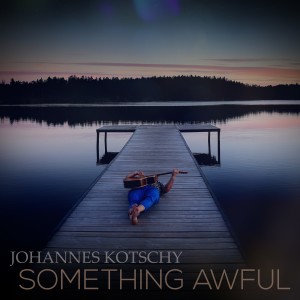 ดาวน์โหลดและฟังเพลง Something Awful พร้อมเนื้อเพลงจาก Johannes Kotschy