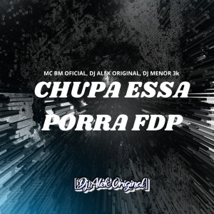 收听Djalekoriginal的CHUPA ESSA PORRA FDP (Explicit)歌词歌曲