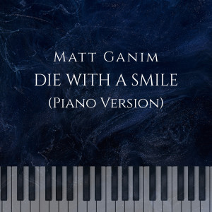 Matt Ganim的专辑Die With a Smile (Piano Version)
