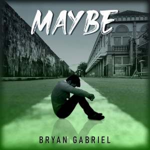 ดาวน์โหลดและฟังเพลง Maybe พร้อมเนื้อเพลงจาก BRYAN GABRIEL