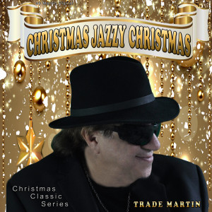 收聽Trade Martin的Christmas Jazzy Christmas歌詞歌曲