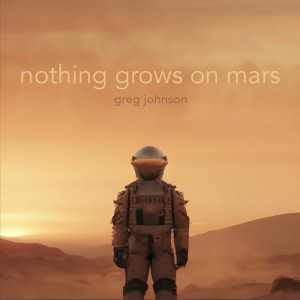 Greg Johnson的專輯Nothing Grows on Mars