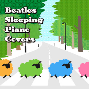 Relaxing BGM Project的专辑Beatles Sleeping Piano Covers (Sleeping Piano Cover version)