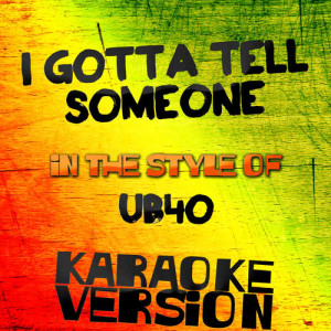 Karaoke - Ameritz的專輯I Gotta Tell Someone (In the Style of Ub40) [Karaoke Version] - Single