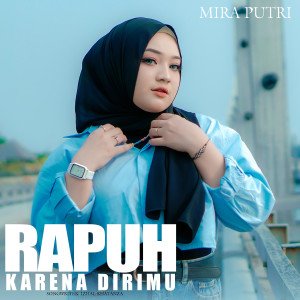 Dengarkan Rapuh Karena Dirimu lagu dari Mira Putri dengan lirik