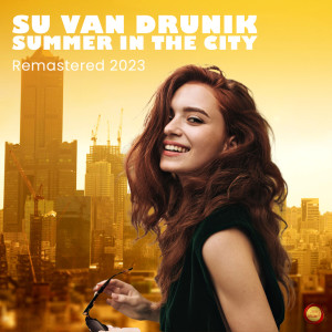 ดาวน์โหลดและฟังเพลง Summer in the City (Remastered 2023) พร้อมเนื้อเพลงจาก Su Van Drunik