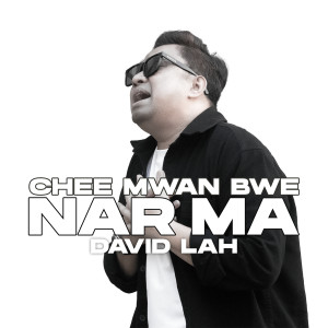 收听David Lah的Chee Mwan Bwe Nar Ma歌词歌曲