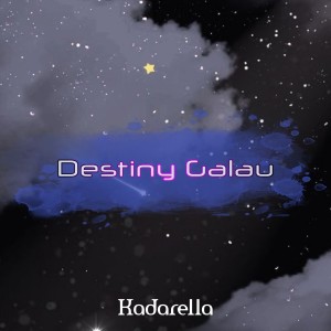 ดาวน์โหลดและฟังเพลง Destiny Galau พร้อมเนื้อเพลงจาก Kadarella