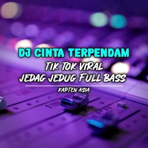 DJ CINTA TERPENDAM TIK TOK VIRAL JEDAG JEDUG FULL BASS dari Kapten Asia