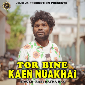 Listen to TOR BINE KAEN NUAKHAI song with lyrics from Rabi Ratna Bag