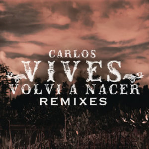 ดาวน์โหลดและฟังเพลง Volví a Nacer (Vallenato Version) พร้อมเนื้อเพลงจาก Carlos Vives