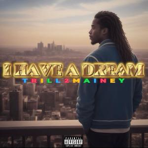 收聽Trill2Mainey的I HAVE A DREAM (Explicit)歌詞歌曲