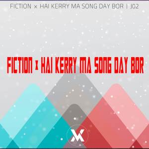 อัลบัม Fiction x Hai Kerry Ma Song Day Bor ศิลปิน J02