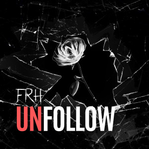 Listen to UnFOLLOW song with lyrics from FRH