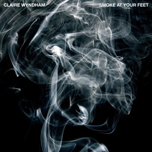Claire Wyndham的專輯Smoke at Your Feet