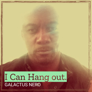 Album I Can Hang out. oleh Galactus Nero