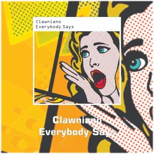 Listen to Everybody Says song with lyrics from Clawniano