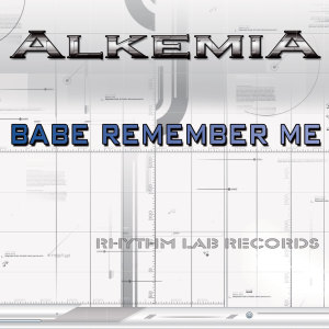 收聽Alkemia的Babe Remember Me (Alkemia Radio Mix)歌詞歌曲