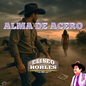 ดาวน์โหลดและฟังเพลง Alma De Acero พร้อมเนื้อเพลงจาก Eliseo Robles