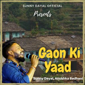 Listen to Gaon Ki Yaad song with lyrics from Sunny Dayal