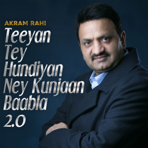 Akram Rahi的專輯Teeyan Tey Hundiyan Ney Kunjaan Baabla 2.0