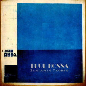 อัลบัม Blue Bossa ศิลปิน Benjamin Thorpe