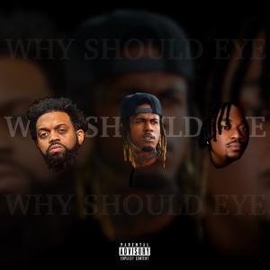 Don Trip的專輯Why Should Eye (feat. P-Nasty & Don Trip) [Remix] [Explicit]