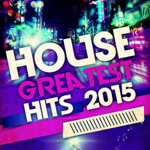 Greatest Dance Hits 2015的專輯House: Greatest Hits 2015