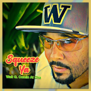 ดาวน์โหลดและฟังเพลง Squeeze Ya พร้อมเนื้อเพลงจาก Walt G. Comin At Cha