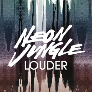 收聽Neon Jungle的Louder歌詞歌曲