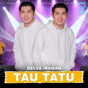 Dengarkan Tau Tatu lagu dari Delva  Irawan dengan lirik