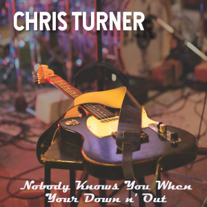 Album Nobody Knows You When You're Down n' Out from Chris Turner