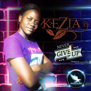 收听Kezia的Never Give Up歌词歌曲