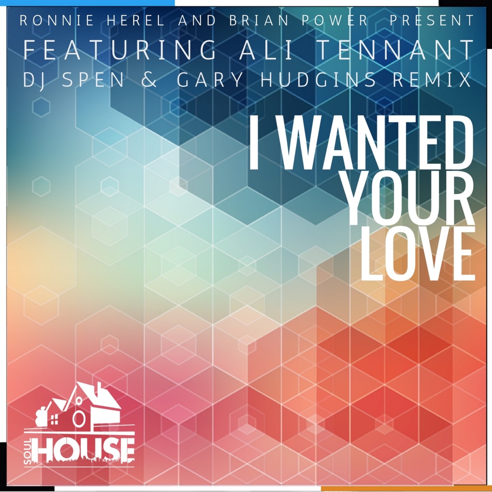 I Wanted Your Love (DJ Spen & Gary Hudgins Remix)