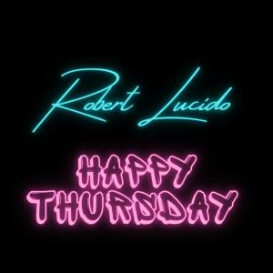 ดาวน์โหลดและฟังเพลง Happy Thursday (Explicit) พร้อมเนื้อเพลงจาก Robert Lucido