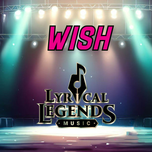 ดาวน์โหลดและฟังเพลง Wish พร้อมเนื้อเพลงจาก Lyrical Legends Music