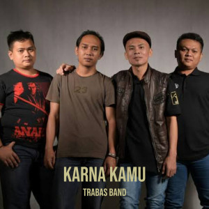 Listen to Karna Kamu song with lyrics from Trabas Band
