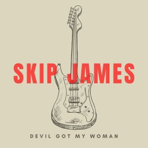 Skip James的专辑Devil Got My Woman