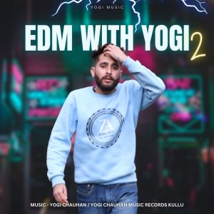 Listen to EDM With YOGI 2 song with lyrics from Yogi Chauhan