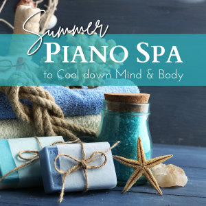 Summer Piano Spa to Cool Down Mind & Body dari Relax α Wave