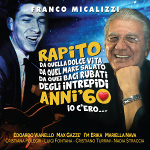 Franco Micalizzi的專輯Rapito, da quella dolce vita, da quel mare salato, da quei baci rubati degli intrepidi anni '60. Io c'ero...