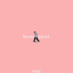 Dengarkan Never Helped lagu dari KAID dengan lirik