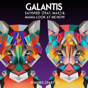 Galantis的專輯Satisfied (feat. MAX) / Mama Look at Me Now [Remixes, Pt. 2]