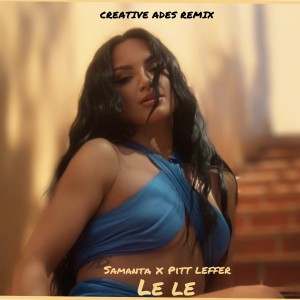 收聽Samanta的Le Le (Creative Ades Remix)歌詞歌曲