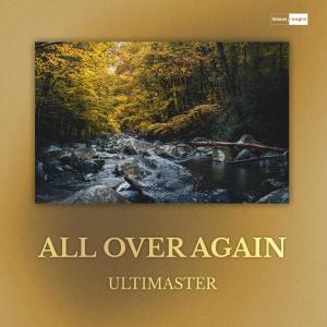 ดาวน์โหลดและฟังเพลง All Over Again พร้อมเนื้อเพลงจาก Ultimaster