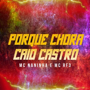 Mc Naninha的专辑Porque Chora Caio Castro (Explicit)