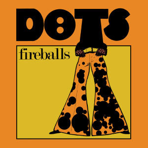 Fireballs的專輯DOTS